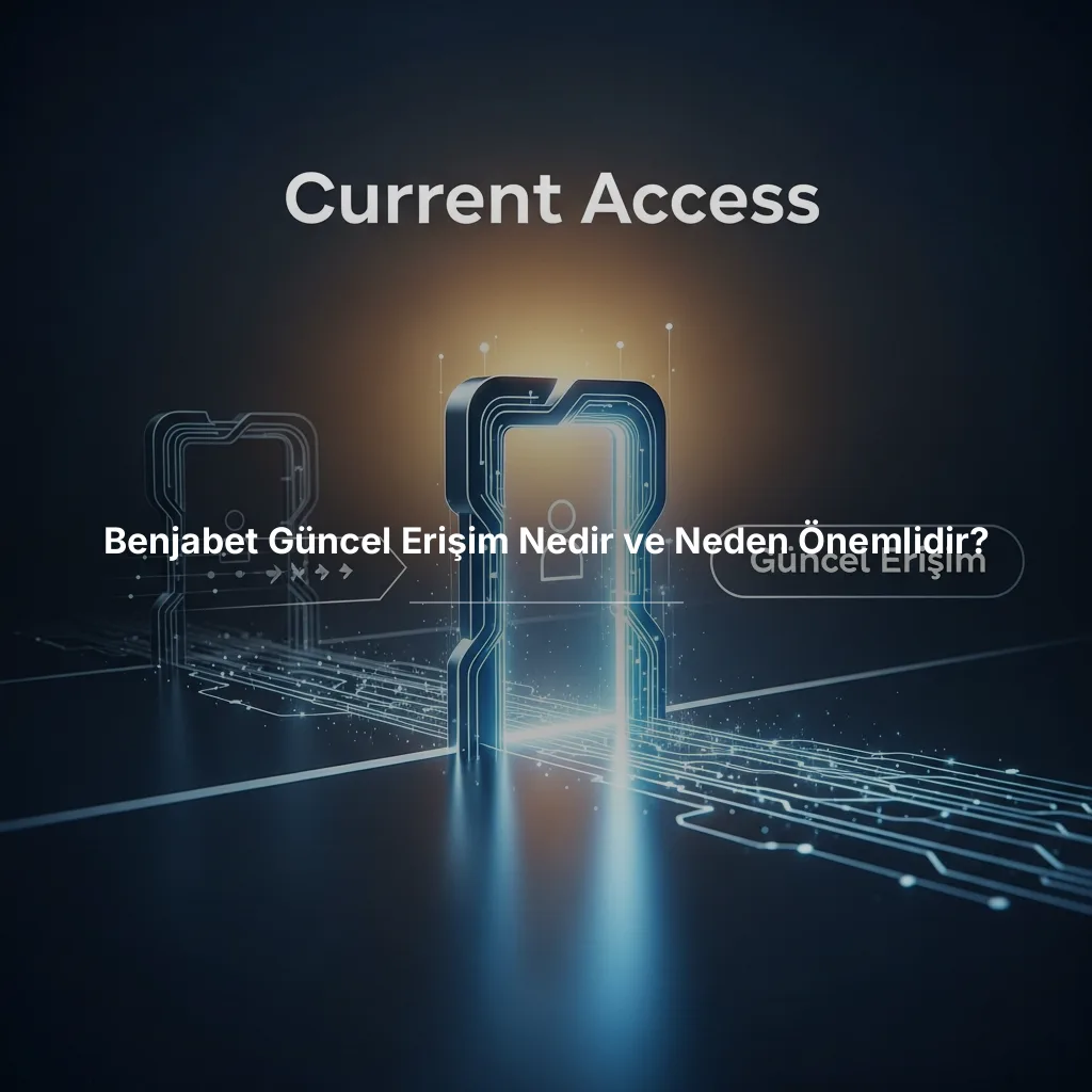 Benjabet Güncel Erişim Nedir ve Neden Önemlidir?