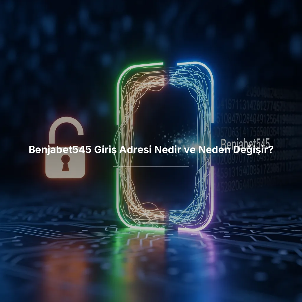 Benjabet545 Giriş Adresi Nedir ve Neden Değişir?