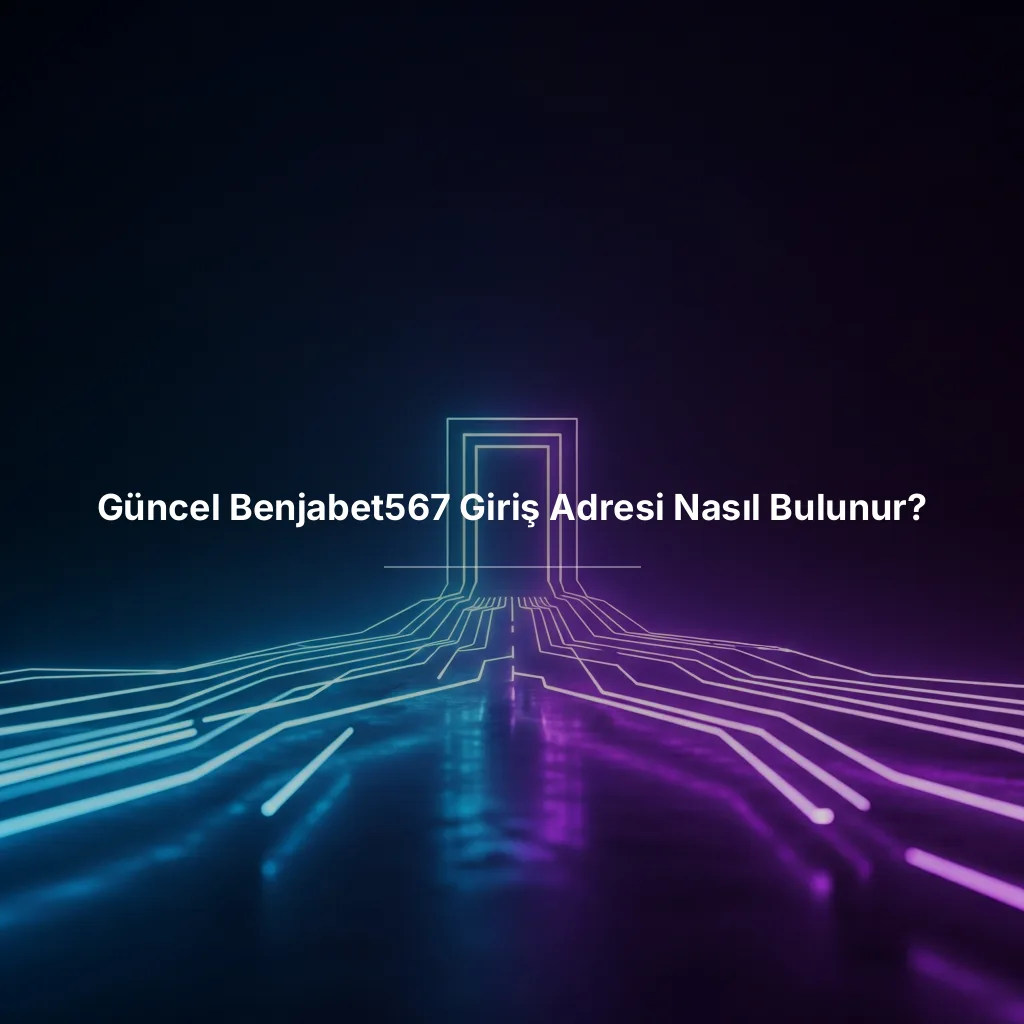 Güncel Benjabet567 Giriş Adresi Nasıl Bulunur?