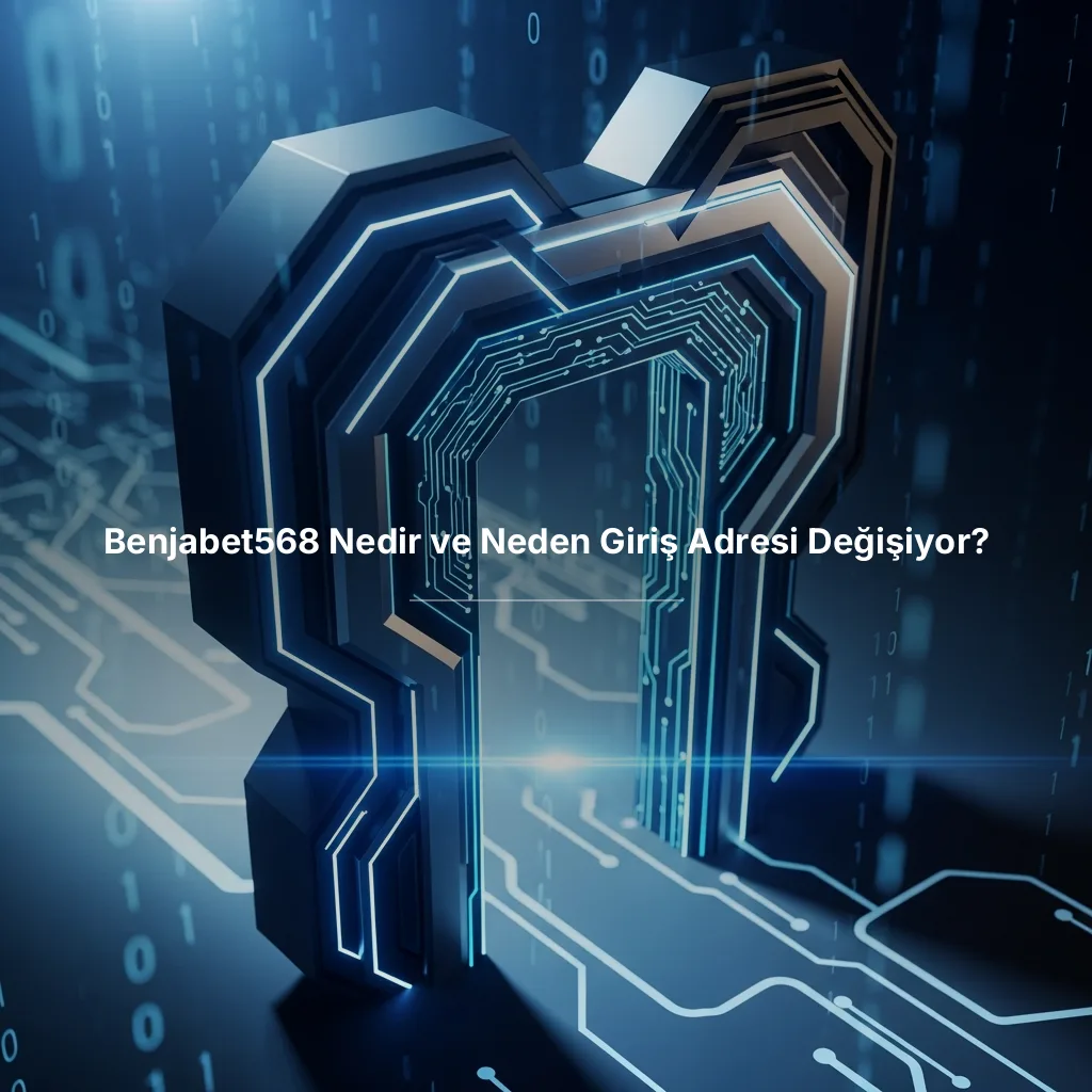 Benjabet568 Nedir ve Neden Giriş Adresi Değişiyor?