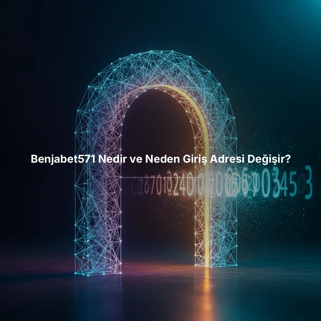 Benjabet571 Nedir ve Neden Giriş Adresi Değişir?