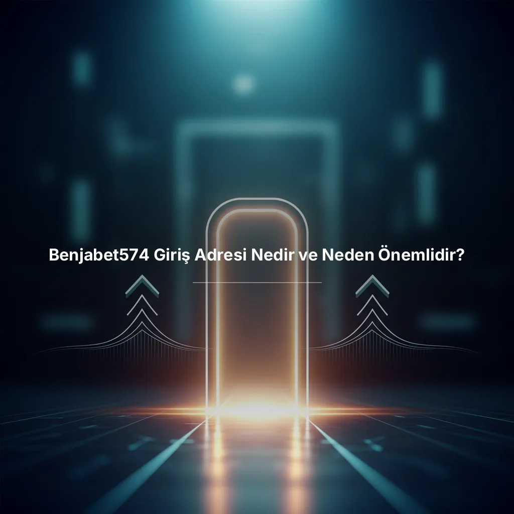Benjabet574 Giriş Adresi Nedir ve Neden Önemlidir?