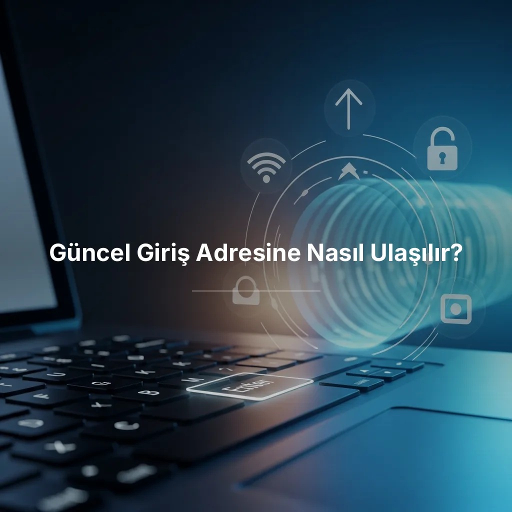 Güncel Giriş Adresine Nasıl Ulaşılır?