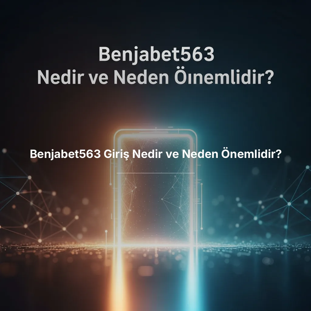 Benjabet563 Giriş Nedir ve Neden Önemlidir?