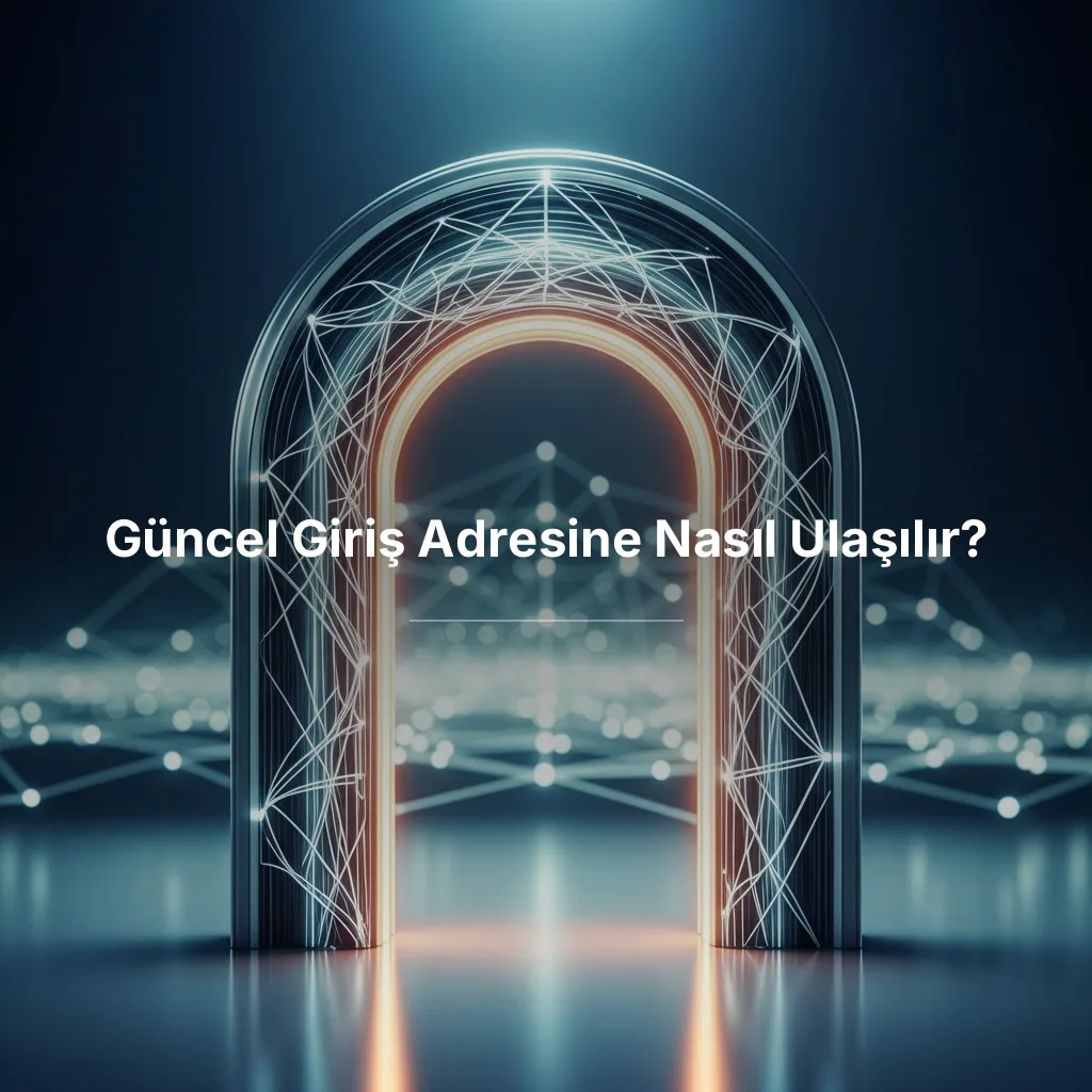 Güncel Giriş Adresine Nasıl Ulaşılır?