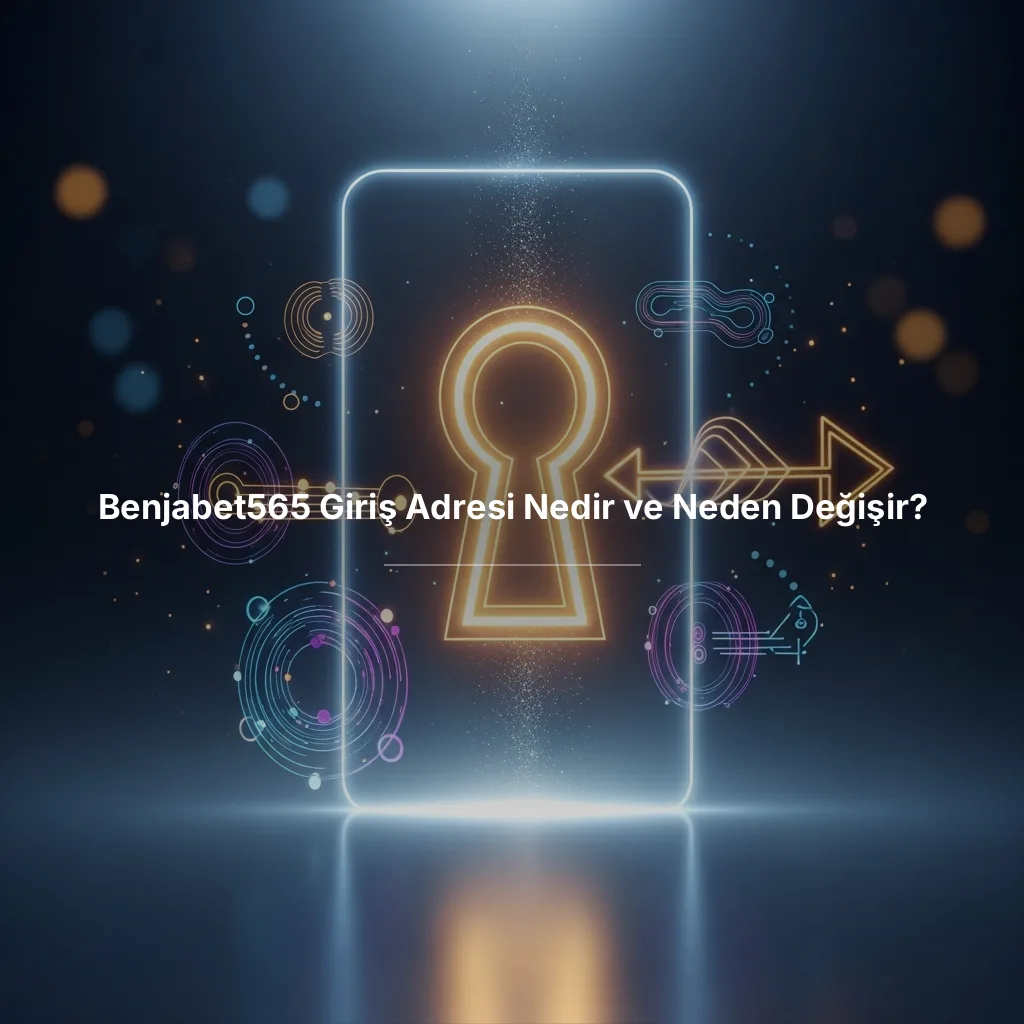 Benjabet565 Giriş Adresi Nedir ve Neden Değişir?